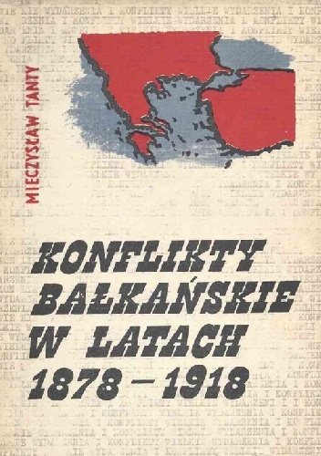 Okładka: Mieczysław Tanty - Konflikty bałkańskie w latach 1878-1918