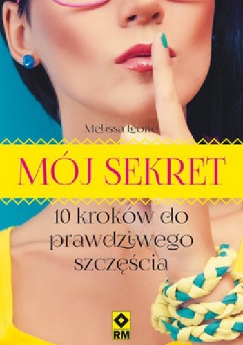 Okładka: Melissa Leone - Mój sekret. 10 kroków do prawdziwego szczęścia