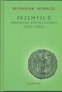 Okładka: Bronisław Nowacki - Przemysł II. Odnowiciel Korony Polskiej 1257-1296