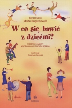 Okładka: Marta Bogdanowicz - W co się bawić z dziećmi