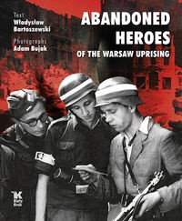 Okładka: Władysław Bartoszewski - Abandoned Heroes of The Warsaw Uprising