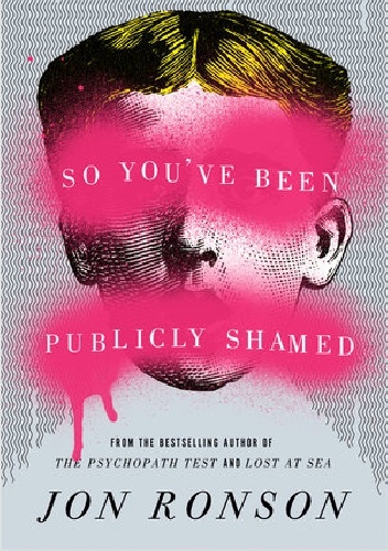 Okładka: Jon Ronson - So You've Been Publicly Shamed