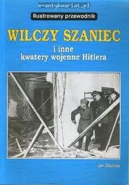 Okładka: Jan Zduniak - Wilczy Szaniec i inne kwatery wojenne Hitlera