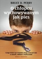 Okładka: Bruce D. Perry - O chłopcu wychowywanym jak pies