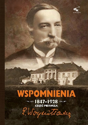 Okładka: Edward Woyniłłowicz - Wspomnienia 1847-1928. Część Pierwsza.