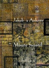 Okładka:  Jakub z Ankony - Miasto Świateł