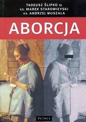 Okładka: ks. Andrzej Muszala - Aborcja. Spojrzenie filozoficzne, teologiczne, historyczne i prawne