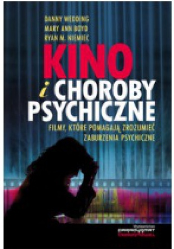 Okładka: Danny Wedding - Kino i choroby psychiczne. Filmy, które pomagają zrozumieć zaburzenia psychiczne