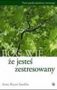 Okładka: Anne Bryan Smollin - Bóg wie że jesteś zestresowany