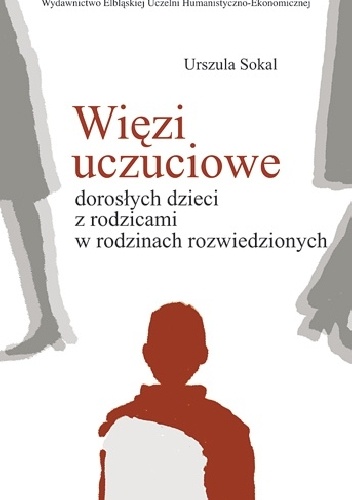 Okładka: Urszula Sokal - Więzi uczuciowe dorosłych dzieci z rodzicami w rodzinach rozwiedzionych