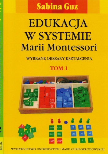 Okładka: Sabina Guz - Edukacja w systemie Marii Montessori. Wybrane obszary kształcenia. Tom 1-2