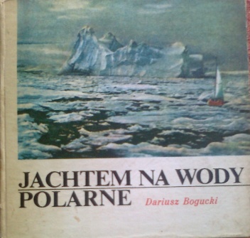 Okładka: Dariusz Bogucki - Jachtem na wody polarne