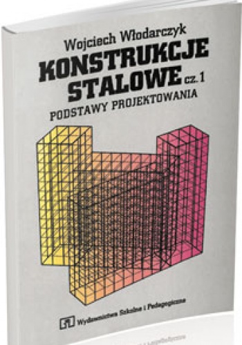 Okładka: Wojciech Włodarczyk - Konstrukcje Stalowe. Część 1. Podstawy projektowania