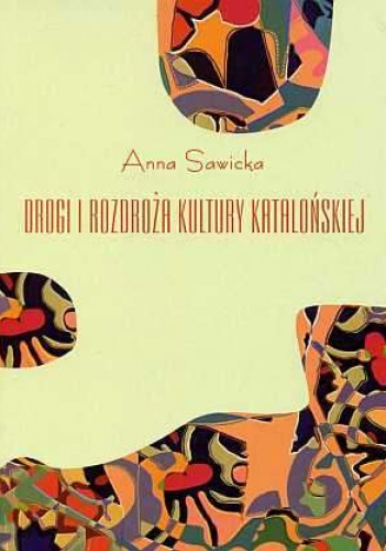 Okładka: Anna Sawicka - Drogi i rozdroża kultury katalońskiej