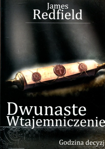 Okładka: James Redfield - Dwunaste wtajemniczenie. Godzina decyzji.