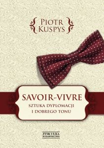 Okładka: Piotr Kuspys - Savoir-vivre. Sztuka dyplomacji i dobrego tonu
