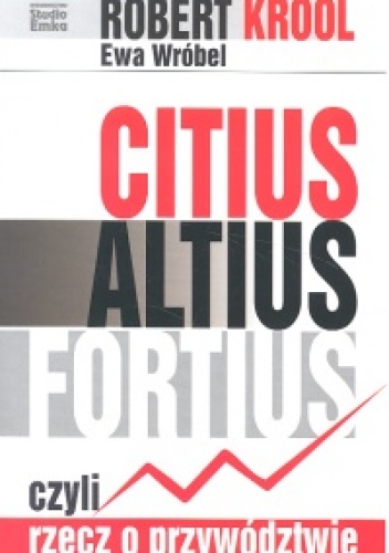 Okładka: Robert Krool - Citus altius fortius czyli rzecz o przywództwie