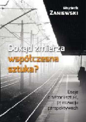 Okładka: Wojciech Zaniewski - Dokąd zmierza współczesna sztuka?