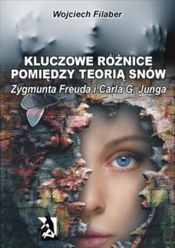 Okładka: Wojciech Filaber - Kluczowe różnice pomiędzy teorią snów Zygmunta Freuda i Carla G. Junga