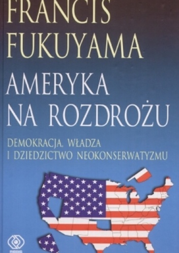 Okładka: Francis Fukuyama - Ameryka na rozdrożu
