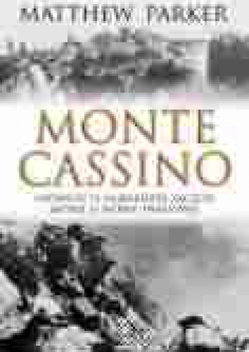 Okładka: Matthew Parker - Monte Cassino. Opowieść o najbardziej zaciętej bitwie II wojny światowej