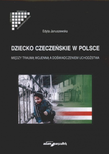 Okładka: Edyta Januszewska - Dziecko czeczeńskie w Polsce. Między traumą wojenną, a doświadczeniem uchodźctwa