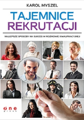 Okładka: Karol Myszel - Tajemnice rekrutacji. Najlepsze sposoby na sukces w rozmowie kwalifikacyjnej