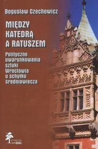 Okładka: Bogusław Czechowicz - Między katedrą a ratuszem