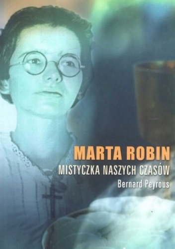 Okładka: Bernard Peyrous - Marta Robin. Mistyczka naszych czasów