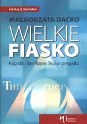 Okładka: Małgorzata Dacko - Wielkie fiasko /Fuzja aol i time warner
