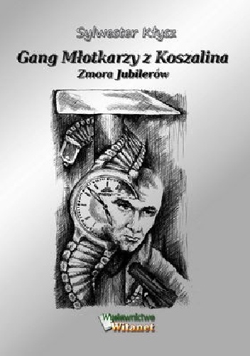 Okładka: Sylwester Kłysz - Gang Młotkarzy z Koszalina – Zmora Jubilerów