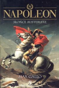 Okładka: Max Gallo - Napoleon. Tom 2 - Słońce Austerlitz