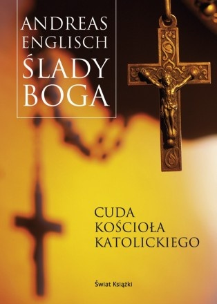 Okładka: Andreas Englisch - Ślady Boga. Cuda Kościała Katolickiego.