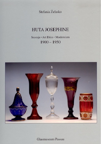 Okładka: Stefania Żelasko - Huta Josephine. Secesja-Art Déco-Modernizm 1900-1950.