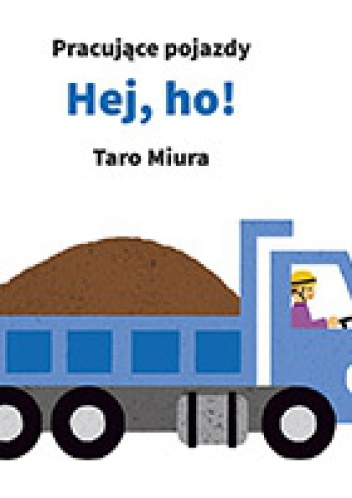 Okładka: Taro Miura - Pracujące pojazdy Hej, ho!