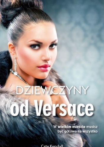 Okładka: Cate Kendall - Dziewczyny od Versace