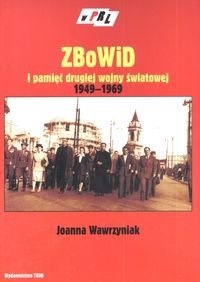 Okładka: Joanna Wawrzyniak - Zbowid I Pamięć Ii Wojny Światowej 1949-1969