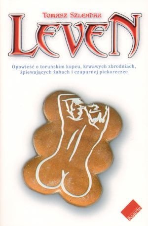 Okładka: Tomasz Szlendak - Leven. Opowieść o toruńskim kupcu, krwawych zbrodniach, śpiewających żabach i czupurnej piekareczce