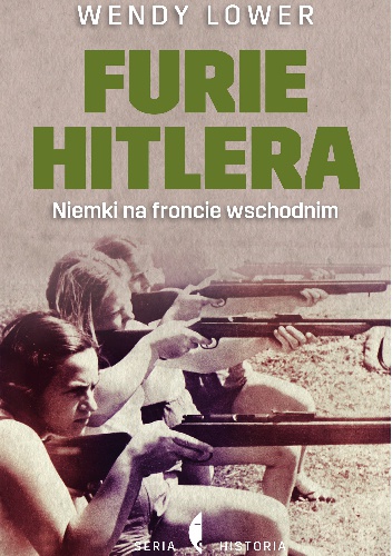 Okładka: Wendy Lower - Furie Hitlera. Niemki na froncie wschodnim