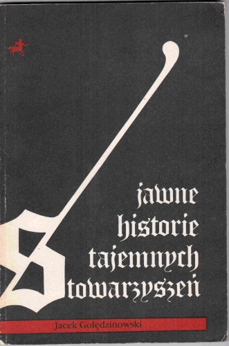 Okładka: Jacek Golędzinowski - Jawne historie tajemnych stowarzyszeń
