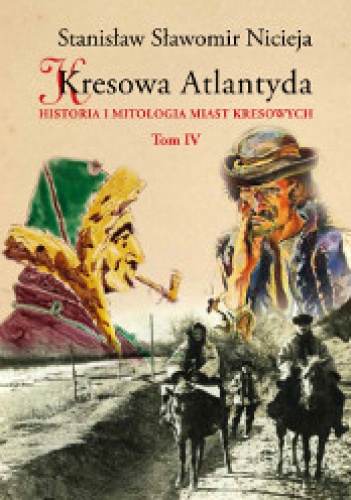 Okładka: Stanisław Sławomir Nicieja - Kresowa Atlantyda. Tom IV.