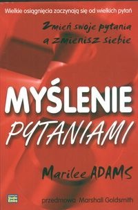 Okładka: Marilee Adams - Myślenie pytaniami.  Zmień swoje pytania a zmienisz siebie