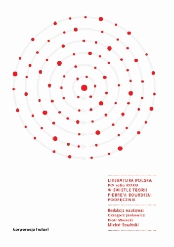 Okładka: Grzegorz Jankowicz - Literatura polska po 1989 roku w świetle teorii Pierre'a Bourdieu. Podręcznik
