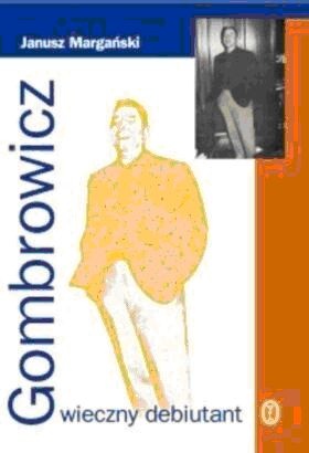 Okładka: Janusz Margański - Gombrowicz. Wieczny debiutant
