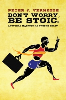 Okładka: Peter J. Vernezze - Don't Worry, Be Stoic. Antyczna mądrość na trudne czasy