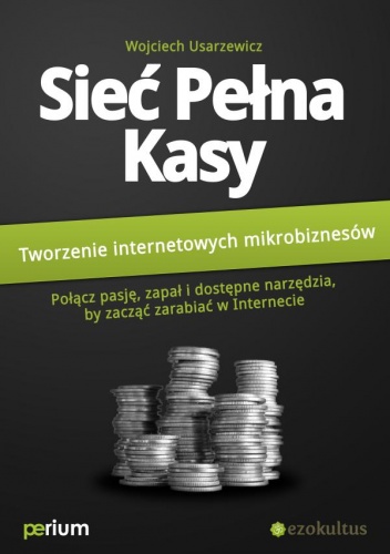 Okładka: Wojciech Usarzewicz - Sieć pełna kasy: Tworzenie internetowych mikrobiznesów