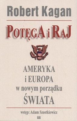Okładka: Robert Kagan - Potęga i Raj. Ameryka i Europa w nowym porządku świata
