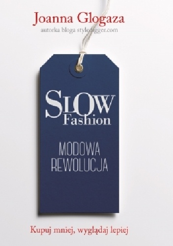 Joanna Glogaza - Slow fashion. Modowa rewolucja