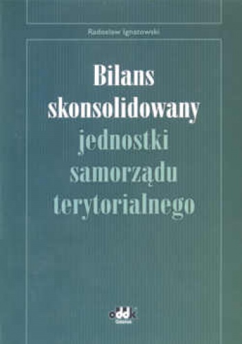 Okładka: Radosław Ignatowski - Bilans skonsolidowany jednostki samorządu terytorialnego