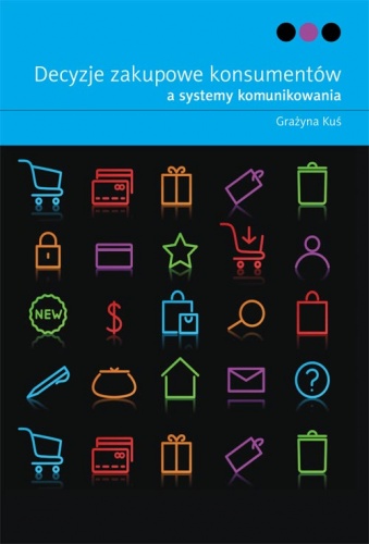 Okładka: Grażyna Kuś - Decyzje zakupowe konsumentów a systemy komunikowania